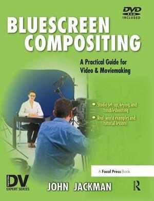 Bluescreen Compositing: A Practical Guide for Video & Moviemaking by John Jackman