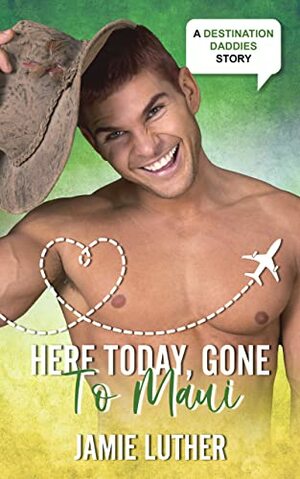 Here Today, Gone To Maui by Jamie Luther