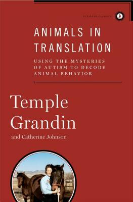 Animals in Translation: Using the Mysteries of Autism to Decode Animal Behavior by Catherine Johnson, Temple Grandin