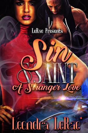 Sin & Saint A Stranger Love  by Leondra Lerae