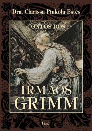 Contos dos Irmãos Grimm by Jacob Grimm, Clarissa Pinkola Estés, Wilhelm Grimm