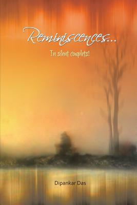 Reminiscences . . . in Silent Couplets! by Dipankar Das