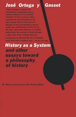 History as a System, and Other Essays Toward a Philosophy of History by José Ortega y Gasset