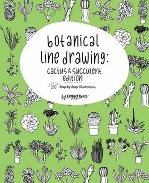 Botanical Line Drawing: Cactus & Succulent Edition: 200 Step-By-Step Illustrations by Peggy Dean