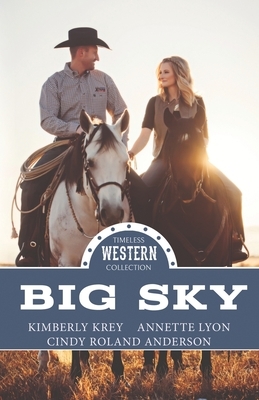 Big Sky by Kimberly Krey, Cindy Roland Anderson, Annette Lyon