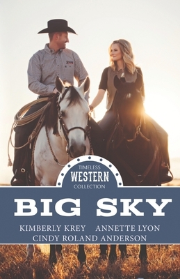 Big Sky by Annette Lyon, Kimberly Krey, Cindy Roland Anderson