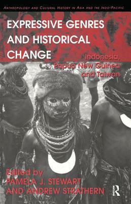 Expressive Genres and Historical Change: Indonesia, Papua New Guinea and Taiwan by Andrew Strathern