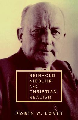 Reinhold Niebuhr and Christian Realism by Robin W. Lovin