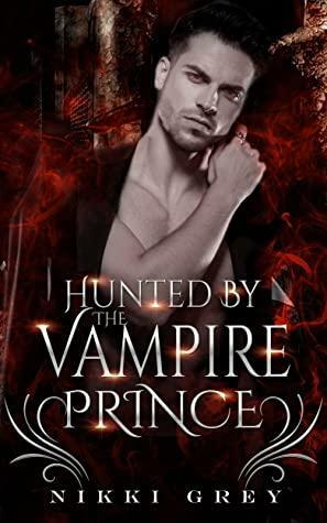 Hunted By The Vampire Prince by Nikki Grey