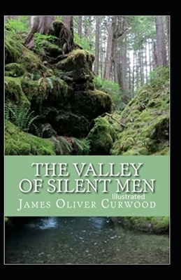 The Valley of Silent Men Illustrated by James Oliver Curwood