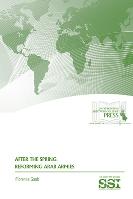 After the Spring: Reforming Arab Armies: Reforming Arab Armies by Florence Gaub