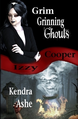 Grim Grinning Ghouls: An Izzy Cooper Mystery by Kendra Ashe