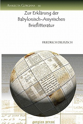 Zur Erklarung Der Babylonisch-Assyrischen Brieflitteratur by Friedrich Delitzsch