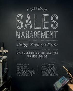 Sales Management: Strategy, Process and Practice by Javier Marcos Cuevas, Régis Lemmens, Bill Donaldson