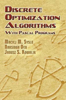 Discrete Optimization Algorithms: With Pascal Programs by Maciej M. Syslo, Narsingh Deo, Janusz S. Kowalik