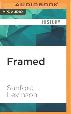 Framed: America's 51 Constitutions and the Crisis of Governance by Sanford Levinson