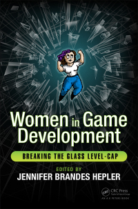 Women in Game Development: Breaking the Glass Level-Cap by Jennifer Brandes Hepler