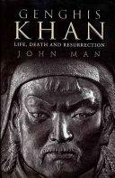 Genghis Khan: Life, Death, and Resurrection by John Man