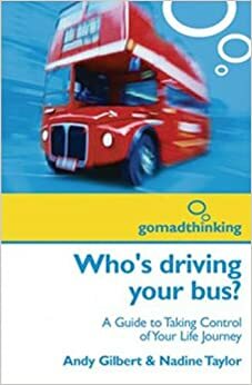 Who's Driving Your Bus?: A Guide To Taking Control Of Your Life Journey by Nadine Taylor, Andy Gilbert