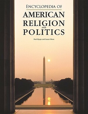 Encyclopedia of American Religion and Politics by Laura R. Olson, Paul A. Djupe