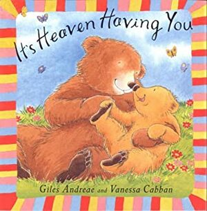 It's Heaven Having You by Giles Andreae, Vanessa Cabban