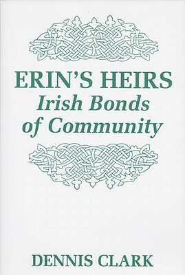 Erin's Heirs: Irish Bonds of Community by Dennis Clark