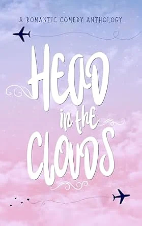 Head in the Clouds: A Romantic Comedy Anthology by Chessa Andersen, Sania Charles, Cindy Houghton, Sara McClaflin, Ellie Mack, Theresa Lambe, Willow Leigh