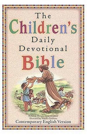 The Children's Daily Devotional Bible: Contemporary English Version by Robert J. Morgan