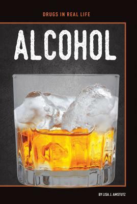 Alcohol by Lisa J. Amstutz