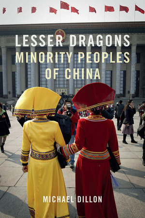 Lesser Dragons: Minority Peoples of China by Michael Dillon