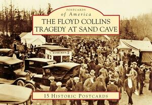 The Floyd Collins Tragedy at Sand Cave by Bob Thompson, Bill Napper, John Benton