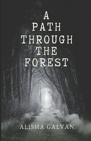 A Path Through the Forest by Alisha Galvan