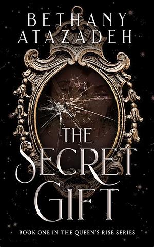The Secret Gift by Bethany Atazadeh