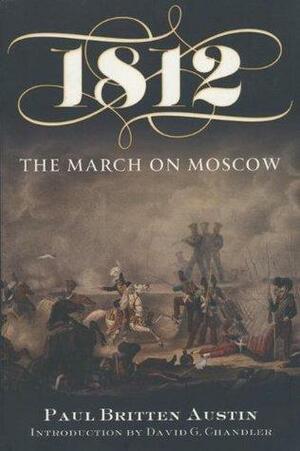 1812: The March on Moscow by Paul Britten Austen