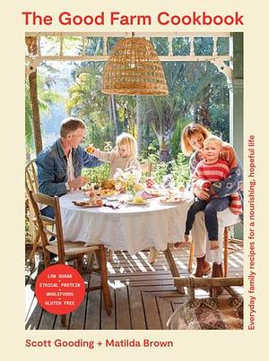 The Good Farm Cookbook by Matilda Brown, Scott Gooding