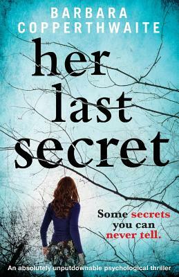 Her Last Secret: A gripping psychological thriller by Barbara Copperthwaite
