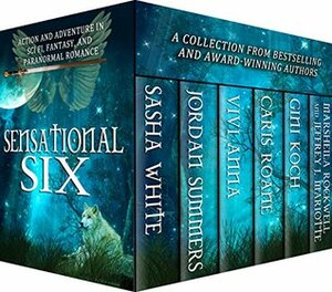 Sensational Six: Action and Adventure in Sci Fi, Fantasy and Paranormal Romance by Caris Roane, Jeffrey J. Mariotte, Gini Koch, Jordan Summers, Vivi Anna, Marsheila Rockwell, Sasha White