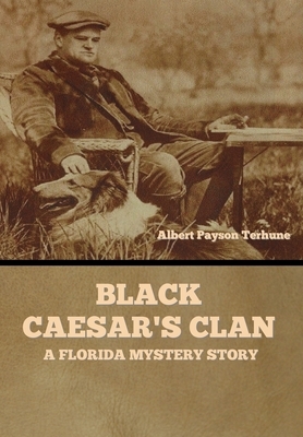 Black Caesar's Clan: A Florida Mystery Story by Albert Payson Terhune