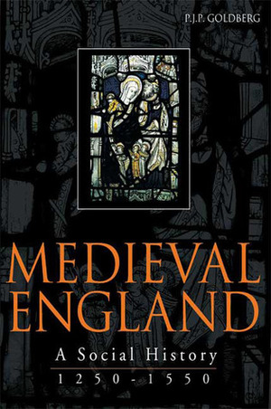 Medieval England: A Social History 1250-1550 by P.J.P. Goldberg