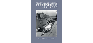 Peggy Guggenheim: Petersfield to Palazzo by Louise Weller, Karole P. B. Vail