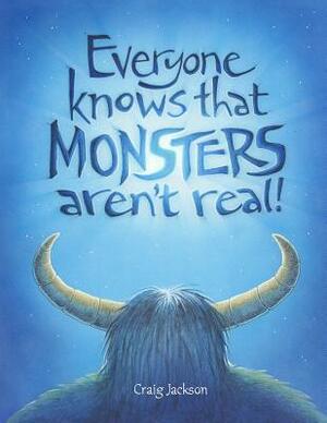 Everyone Knows That Monsters Aren't Real by Craig Jackson