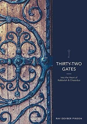 Thirty-Two Gates: Into the Heart of Kabbalah and Chassidus by DovBer Pinson