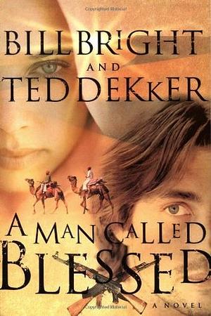 A Man Called Blessed by Bill Bright, Ted Dekker