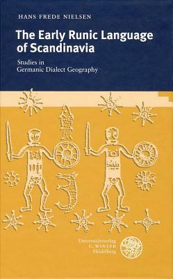 The Early Runic Language of Scandinavia: Studies in Germanic Dialect Geography by Hans Frede Nielsen