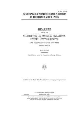 Increasing our nonproliferation efforts in the former Soviet Union by Committee on Foreign Relations (senate), United States Congress, United States Senate