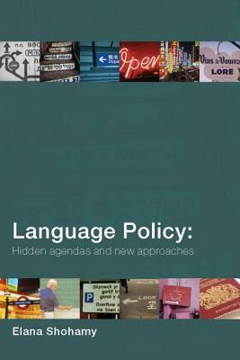 Language Policy: Hidden Agendas and New Approaches by Elana Shohamy