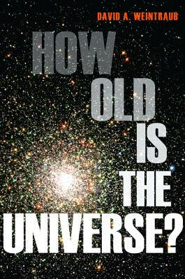 How Old Is the Universe? by David a. Weintraub