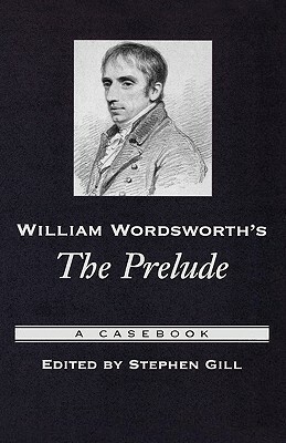 William Wordsworth's the Prelude: A Casebook by 