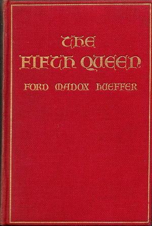 Fifth Queen : And How She Came to Court by Ford Madox Ford, Ford Madox Ford