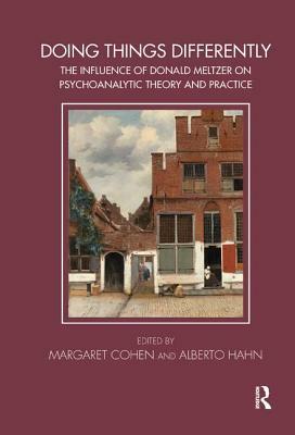Doing Things Differently: The Influence of Donald Meltzer on Psychoanalytic Theory and Practice by 